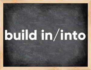 3 forms of the verb build in/into